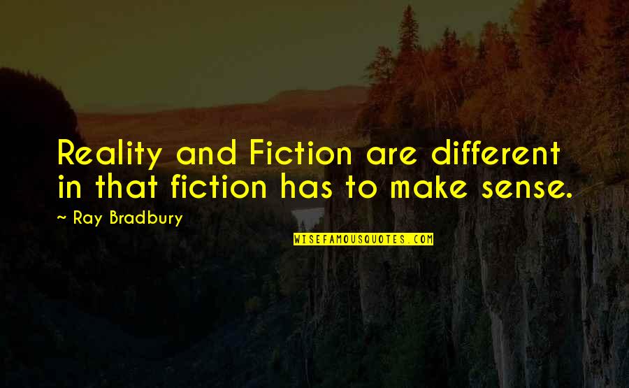 Comlog Quotes By Ray Bradbury: Reality and Fiction are different in that fiction