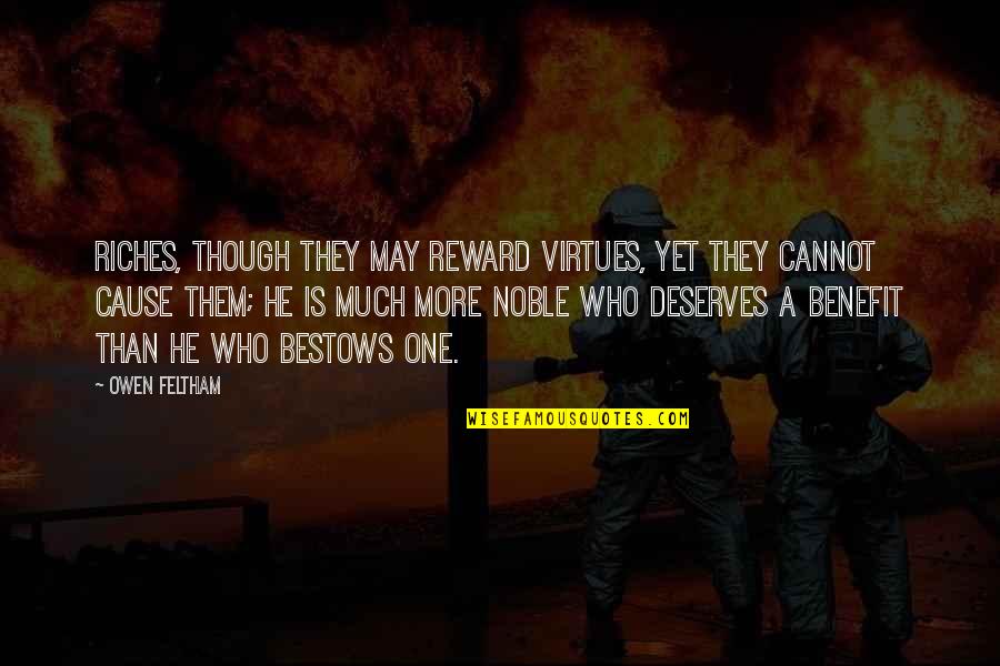 Comlogo Quotes By Owen Feltham: Riches, though they may reward virtues, yet they