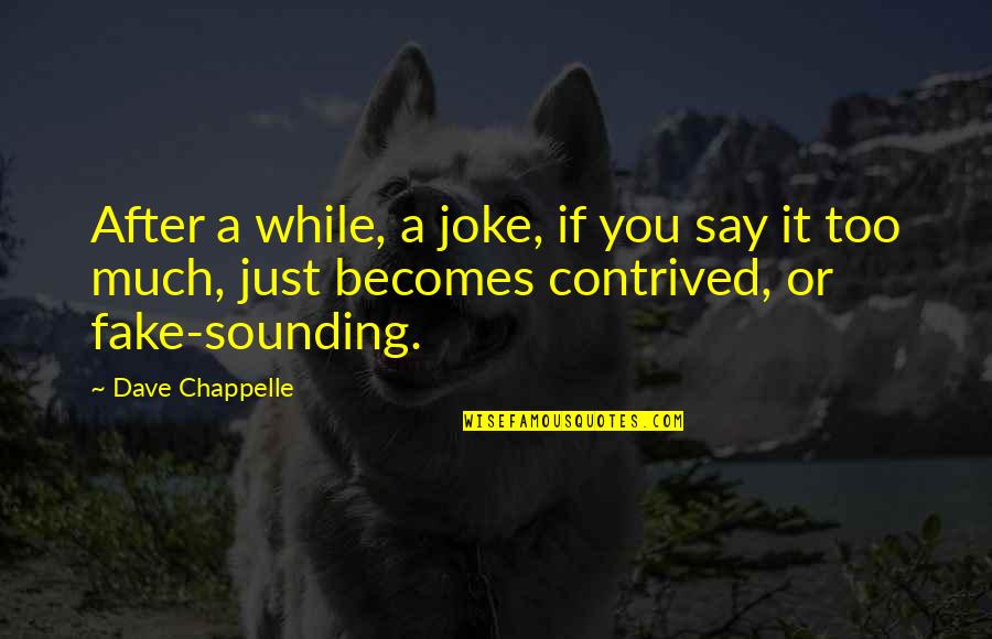 Comma Before All Quotes By Dave Chappelle: After a while, a joke, if you say