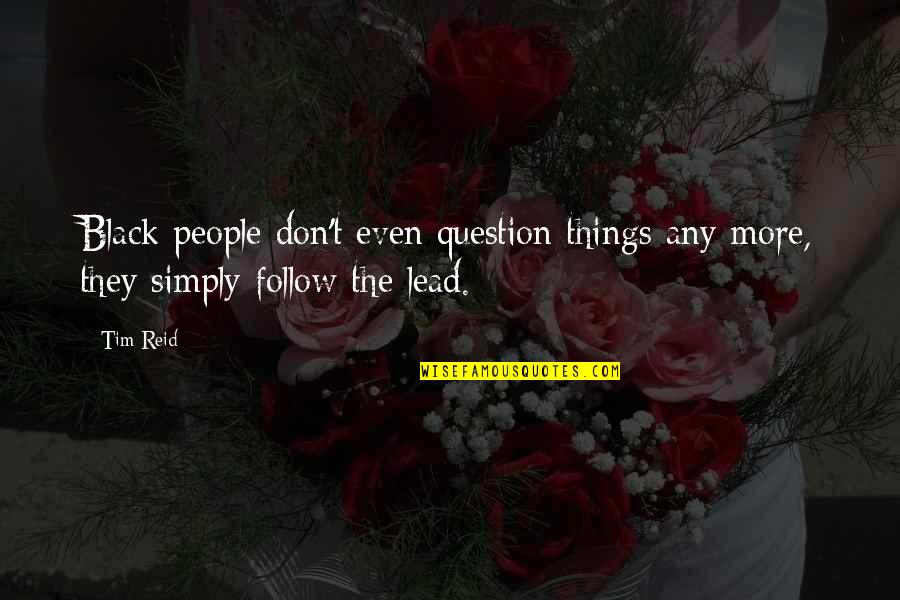 Comma Before Introducing Quote Quotes By Tim Reid: Black people don't even question things any more,