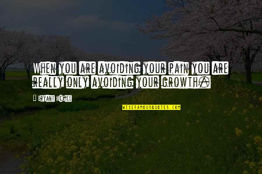 Comma Inside The Quotes By Bryant McGill: When you are avoiding your pain you are