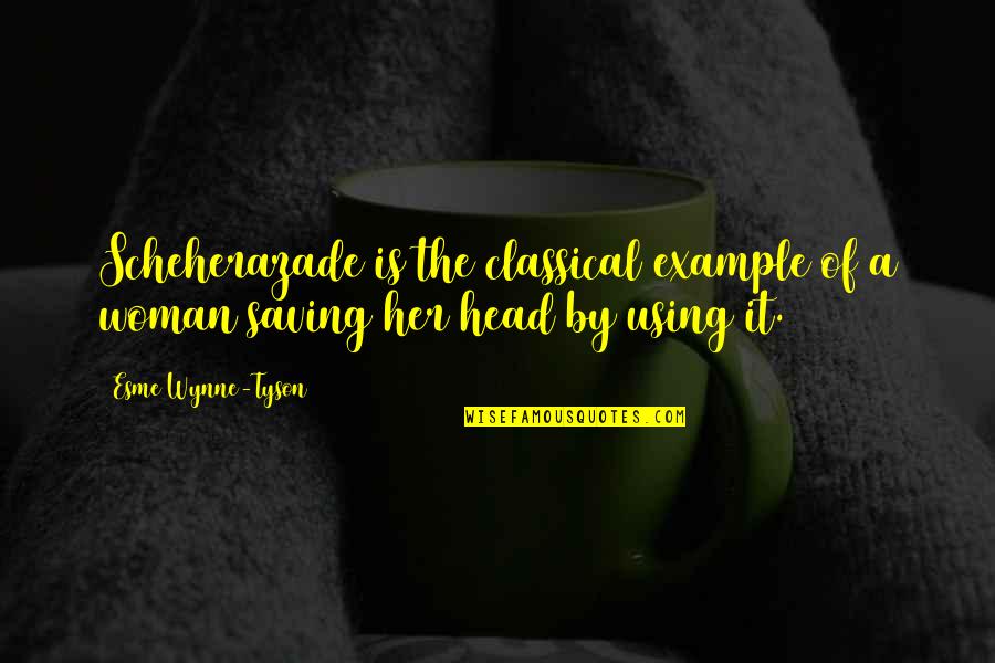 Comma Placement In Quotes By Esme Wynne-Tyson: Scheherazade is the classical example of a woman