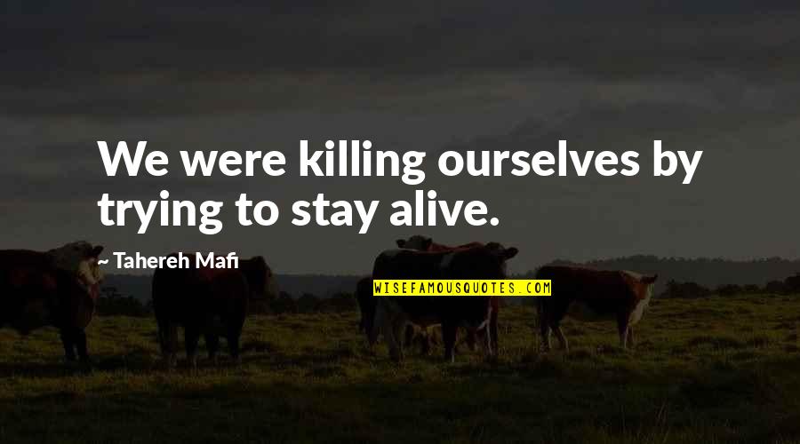 Command And Conquer 3 Quotes By Tahereh Mafi: We were killing ourselves by trying to stay Command And Conquer 3 Quotes By Tahereh Mafi: We were killing ourselves by trying to stay