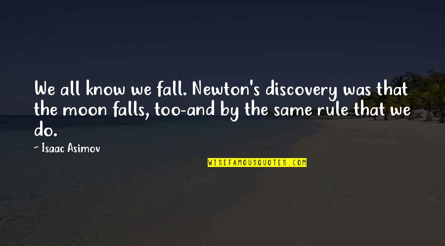 Command And Conquer Commando Quotes By Isaac Asimov: We all know we fall. Newton's discovery was