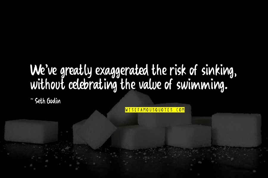 Command And Conquer Commando Quotes By Seth Godin: We've greatly exaggerated the risk of sinking, without