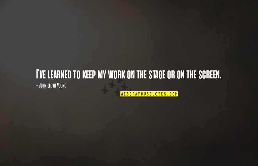 Command Economic System Quotes By John Lloyd Young: I've learned to keep my work on the