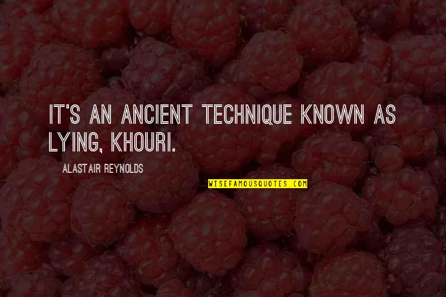 Command Economy Quotes By Alastair Reynolds: It's an ancient technique known as lying, Khouri.