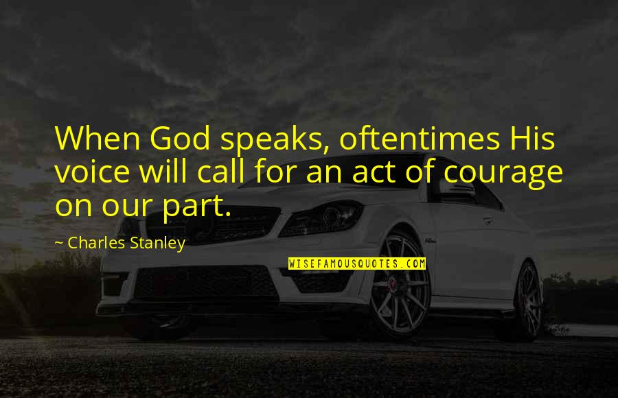 Commandants Reading Quotes By Charles Stanley: When God speaks, oftentimes His voice will call