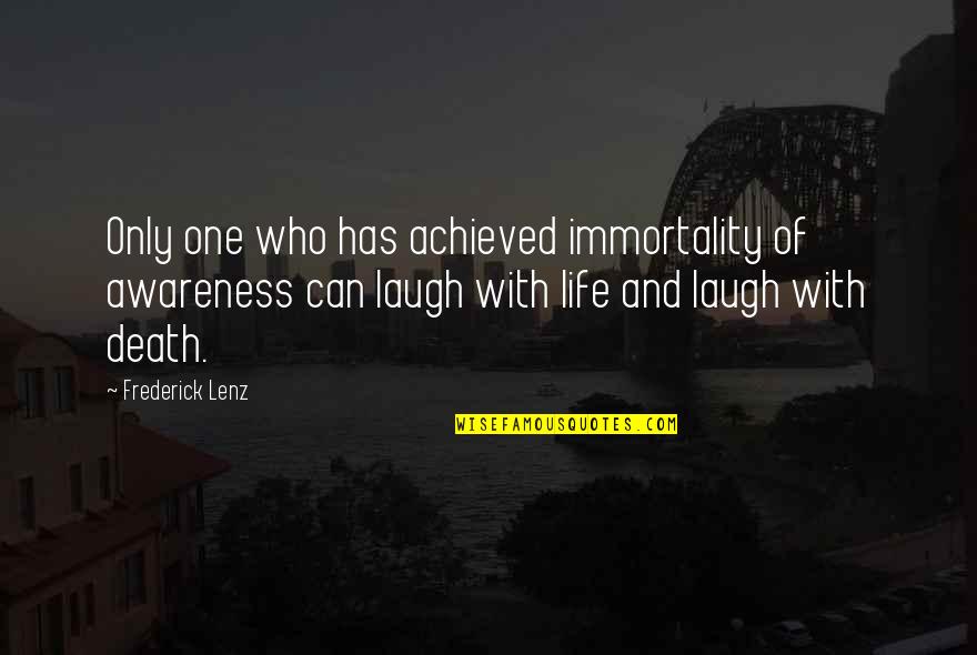 Commandeer In A Sentence Quotes By Frederick Lenz: Only one who has achieved immortality of awareness
