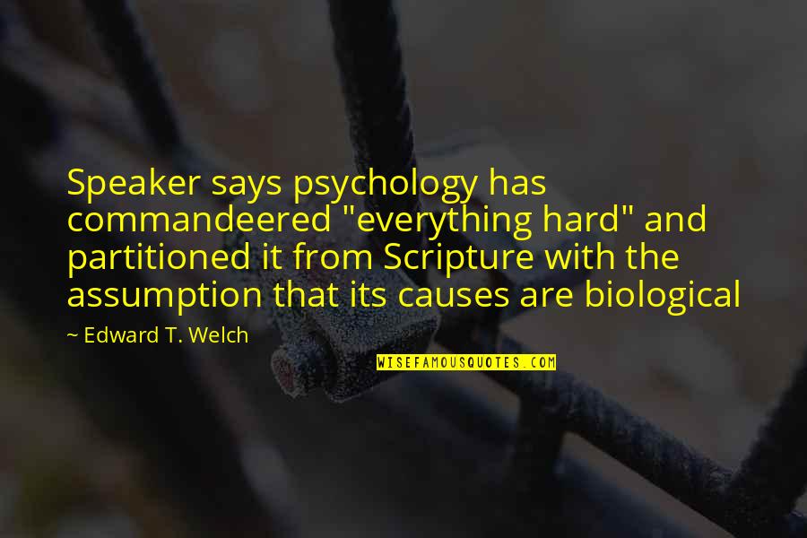 Commandeered Quotes By Edward T. Welch: Speaker says psychology has commandeered "everything hard" and