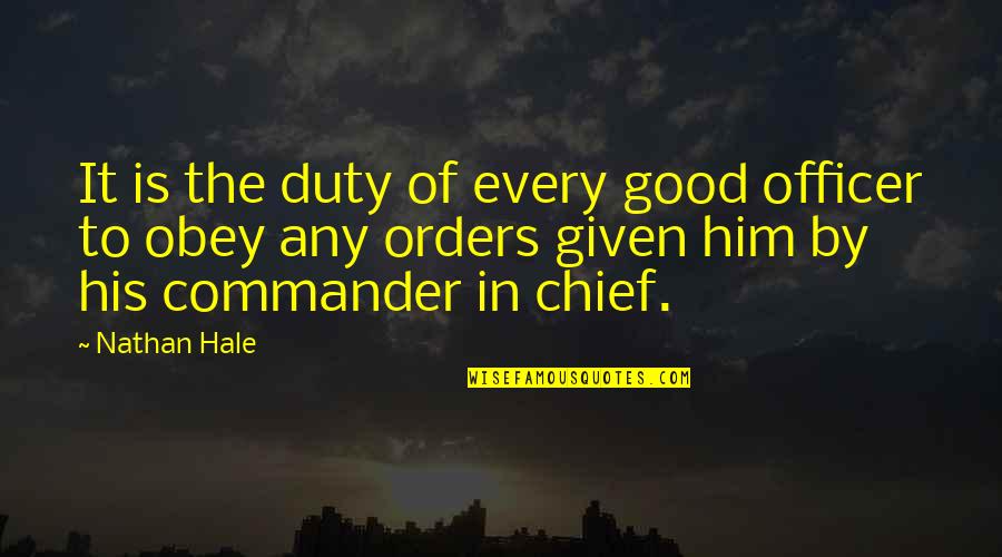 Commander In Chief Quotes By Nathan Hale: It is the duty of every good officer