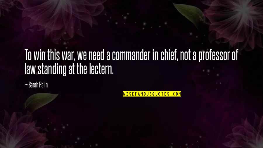 Commander In Chief Quotes By Sarah Palin: To win this war, we need a commander