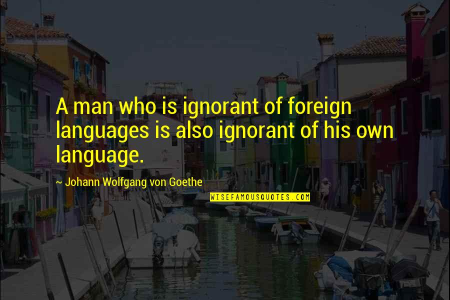 Commander In The Handmaids Tale Quotes By Johann Wolfgang Von Goethe: A man who is ignorant of foreign languages
