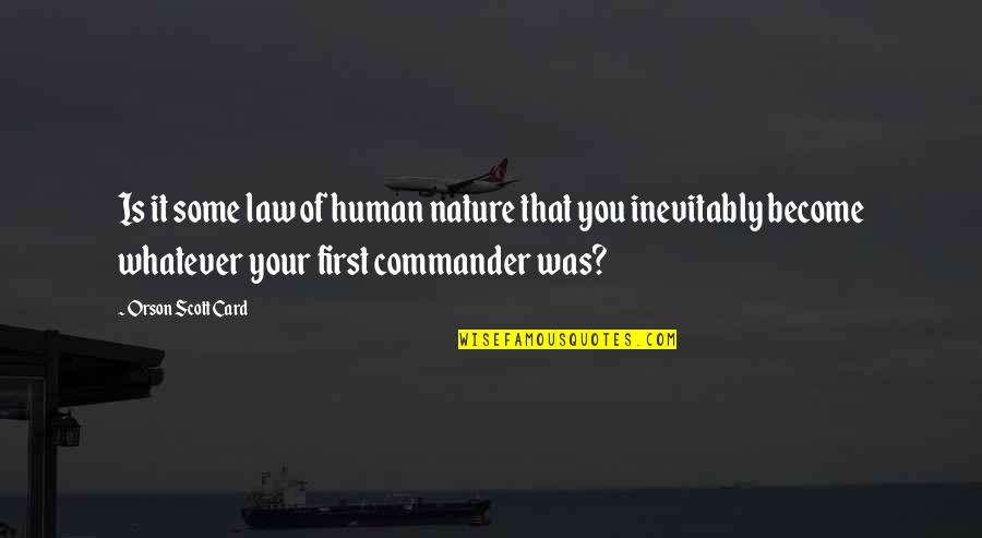 Commander Quotes By Orson Scott Card: Is it some law of human nature that