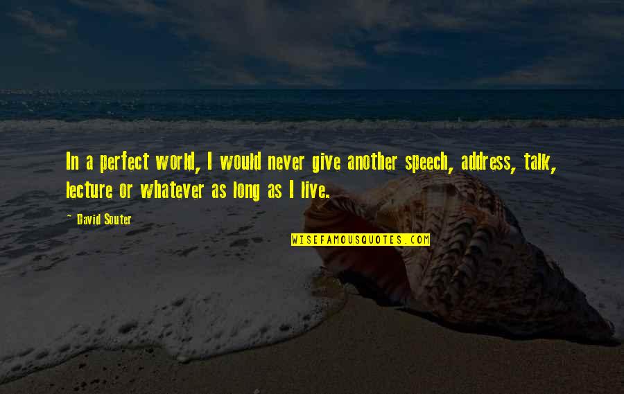 Commander Rex Quote Quotes By David Souter: In a perfect world, I would never give