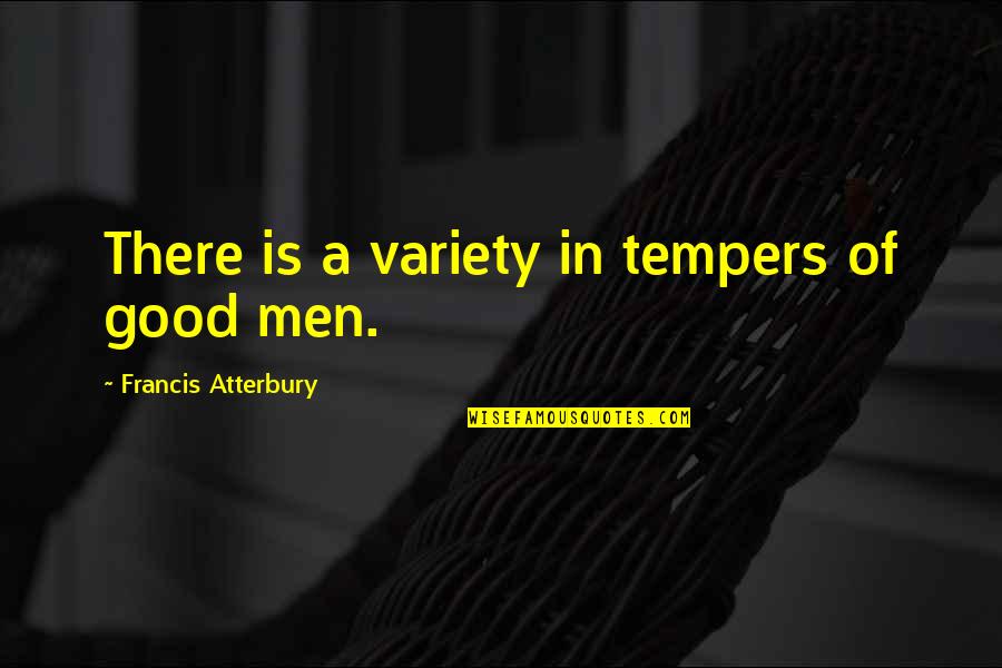 Commander Zavala Quotes By Francis Atterbury: There is a variety in tempers of good Commander Zavala Quotes By Francis Atterbury: There is a variety in tempers of good