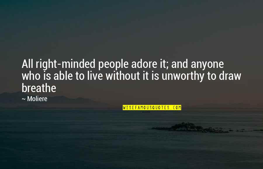 Commander Zavala Quotes By Moliere: All right-minded people adore it; and anyone who