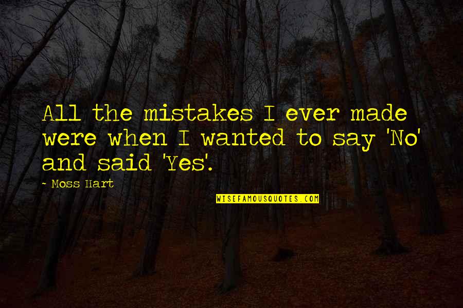 Commander Zavala Quotes By Moss Hart: All the mistakes I ever made were when