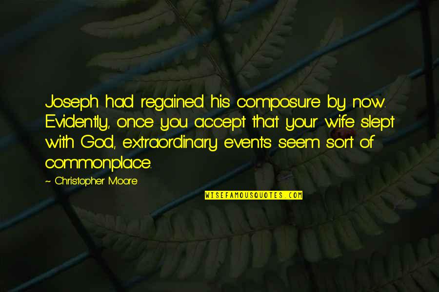 Commander's Intent Quotes By Christopher Moore: Joseph had regained his composure by now. Evidently,