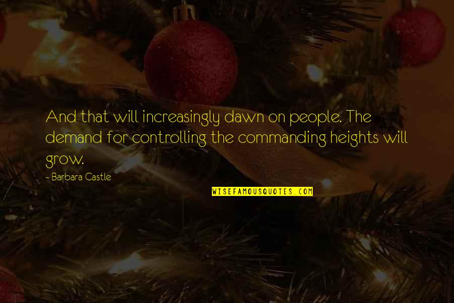 Commanding Heights Quotes By Barbara Castle: And that will increasingly dawn on people. The