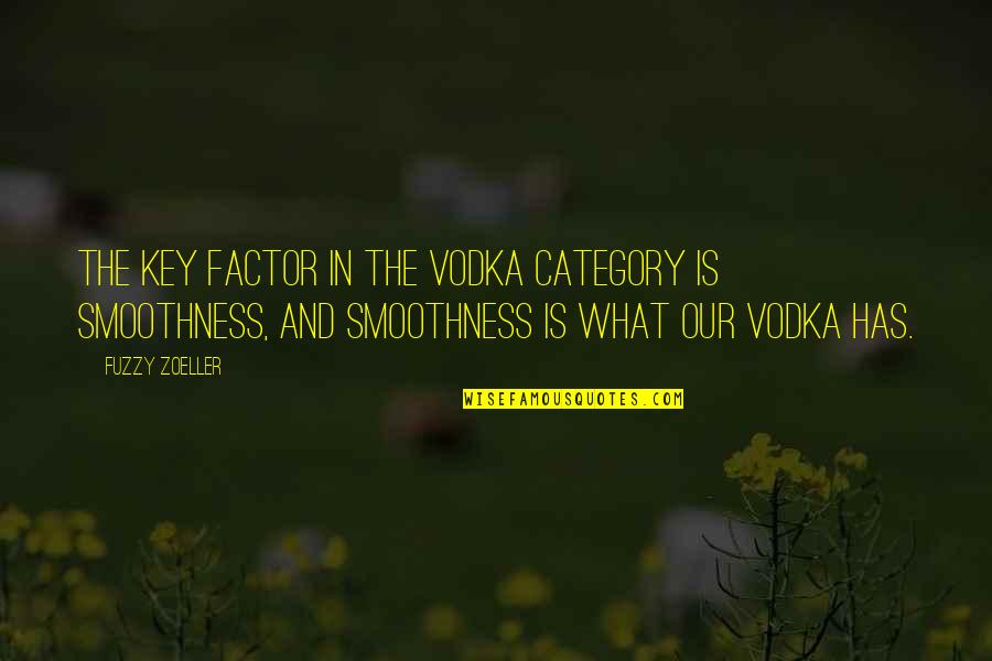 Commanding Heights Quotes By Fuzzy Zoeller: The key factor in the vodka category is
