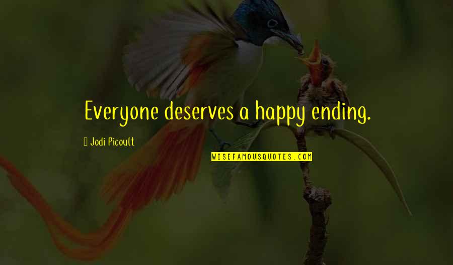 Commanding Heights Quotes By Jodi Picoult: Everyone deserves a happy ending.