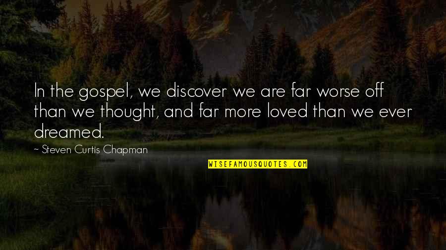 Commanding Synonym Quotes By Steven Curtis Chapman: In the gospel, we discover we are far