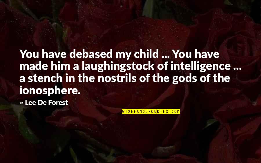 Commandments Break Up Quotes By Lee De Forest: You have debased my child ... You have