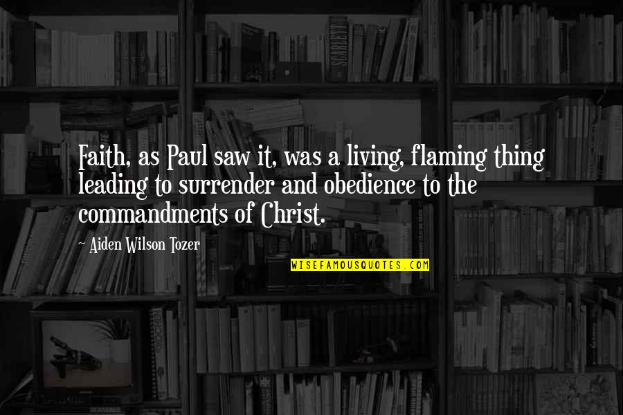 Commandments Quotes By Aiden Wilson Tozer: Faith, as Paul saw it, was a living,