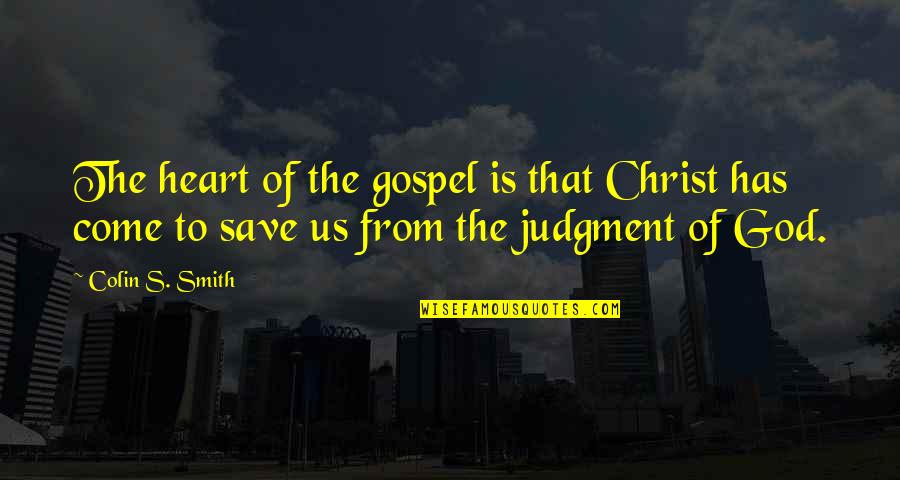 Commandments Quotes By Colin S. Smith: The heart of the gospel is that Christ