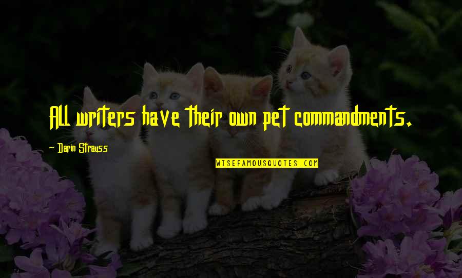 Commandments Quotes By Darin Strauss: All writers have their own pet commandments.