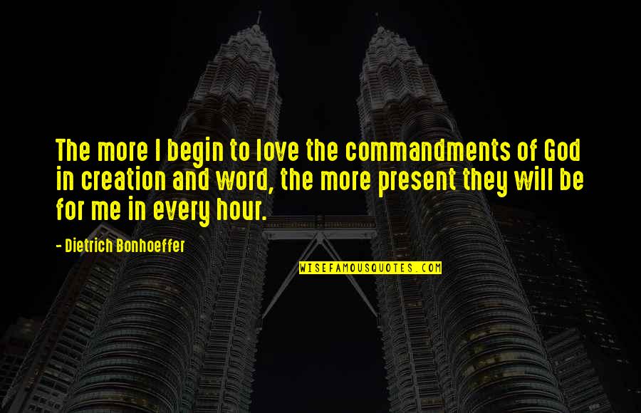Commandments Quotes By Dietrich Bonhoeffer: The more I begin to love the commandments