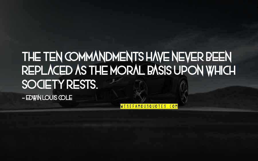 Commandments Quotes By Edwin Louis Cole: The Ten Commandments have never been replaced as