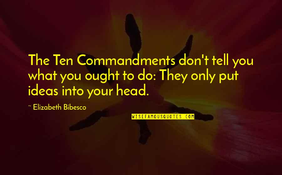 Commandments Quotes By Elizabeth Bibesco: The Ten Commandments don't tell you what you