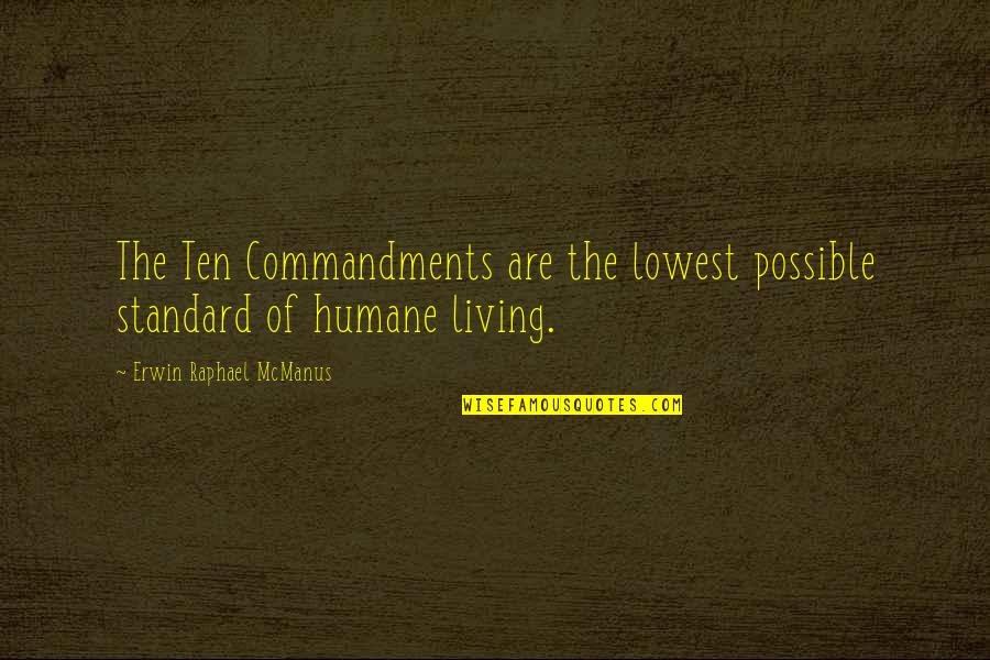 Commandments Quotes By Erwin Raphael McManus: The Ten Commandments are the lowest possible standard