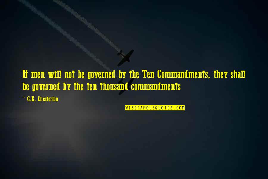 Commandments Quotes By G.K. Chesterton: If men will not be governed by the
