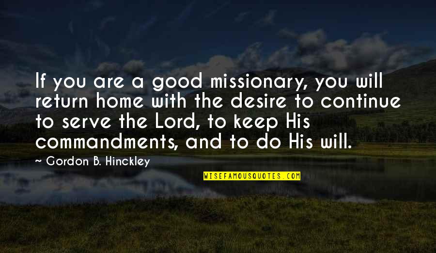 Commandments Quotes By Gordon B. Hinckley: If you are a good missionary, you will