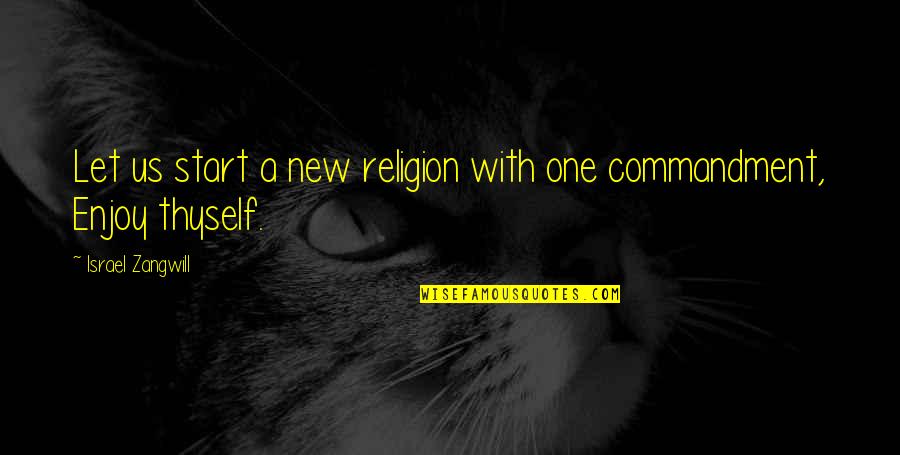 Commandments Quotes By Israel Zangwill: Let us start a new religion with one
