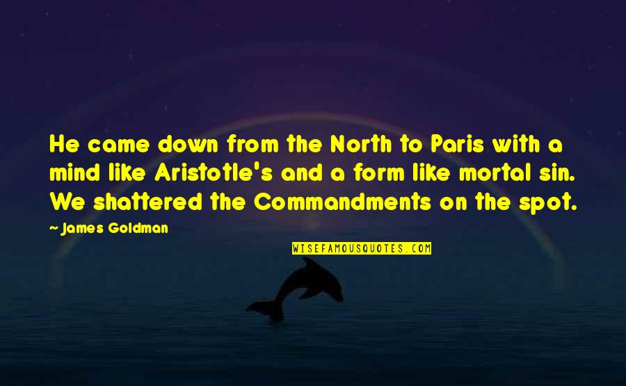 Commandments Quotes By James Goldman: He came down from the North to Paris