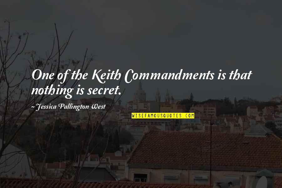 Commandments Quotes By Jessica Pallington West: One of the Keith Commandments is that nothing