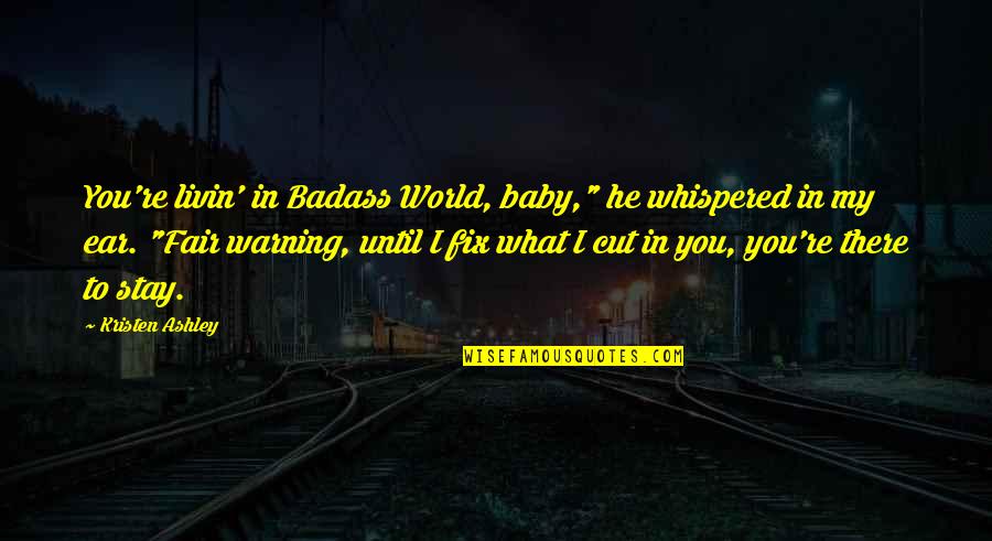 Commando Quotes By Kristen Ashley: You're livin' in Badass World, baby," he whispered