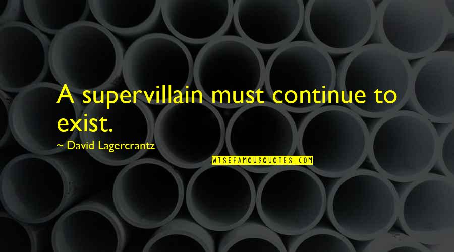 Commare In Italian Quotes By David Lagercrantz: A supervillain must continue to exist. Commare In Italian Quotes By David Lagercrantz: A supervillain must continue to exist.