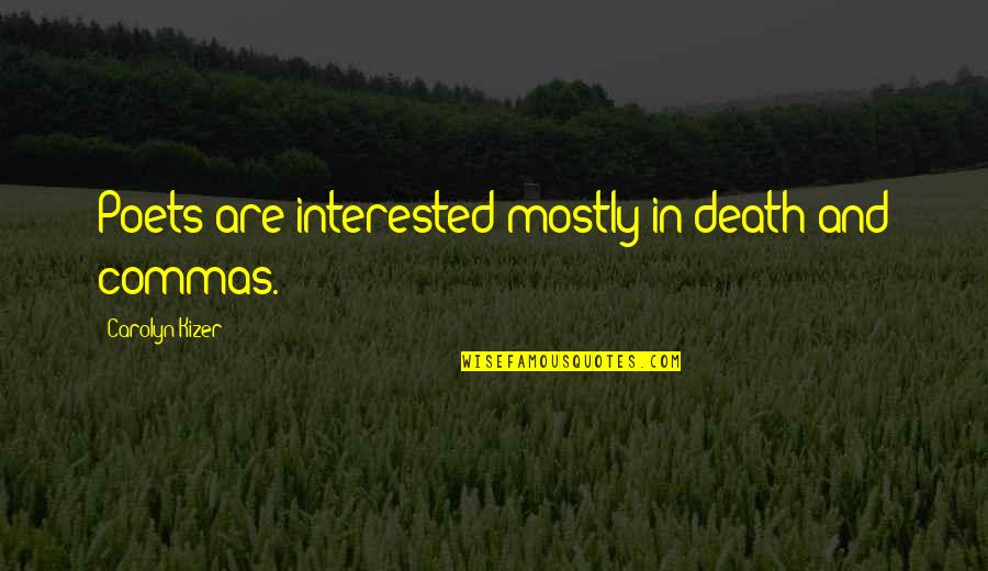 Commas And Quotes By Carolyn Kizer: Poets are interested mostly in death and commas. Commas And Quotes By Carolyn Kizer: Poets are interested mostly in death and commas.