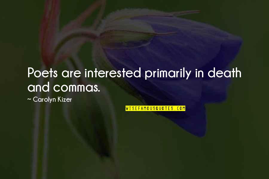 Commas And Quotes By Carolyn Kizer: Poets are interested primarily in death and commas. Commas And Quotes By Carolyn Kizer: Poets are interested primarily in death and commas.