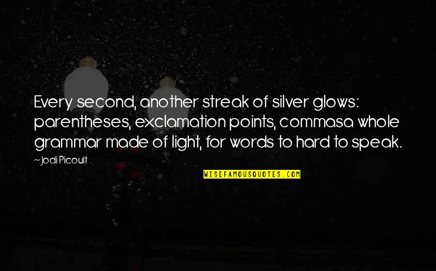 Commas And Quotes By Jodi Picoult: Every second, another streak of silver glows: parentheses, Commas And Quotes By Jodi Picoult: Every second, another streak of silver glows: parentheses,
