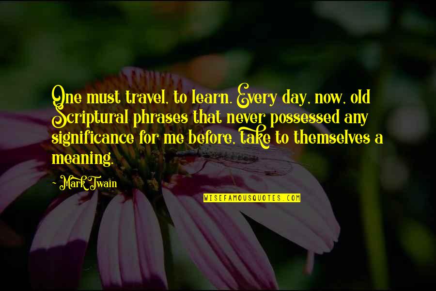 Commas Before Quotes By Mark Twain: One must travel, to learn. Every day, now,