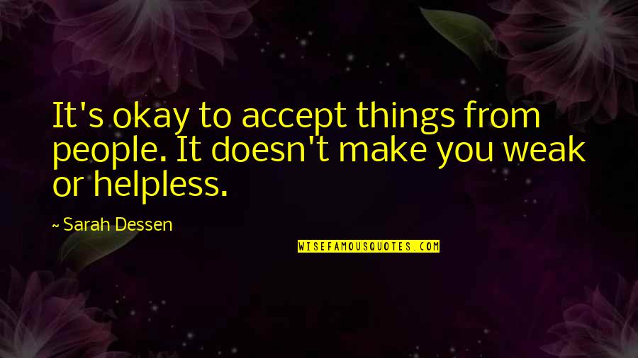 Commas Before Quotes By Sarah Dessen: It's okay to accept things from people. It