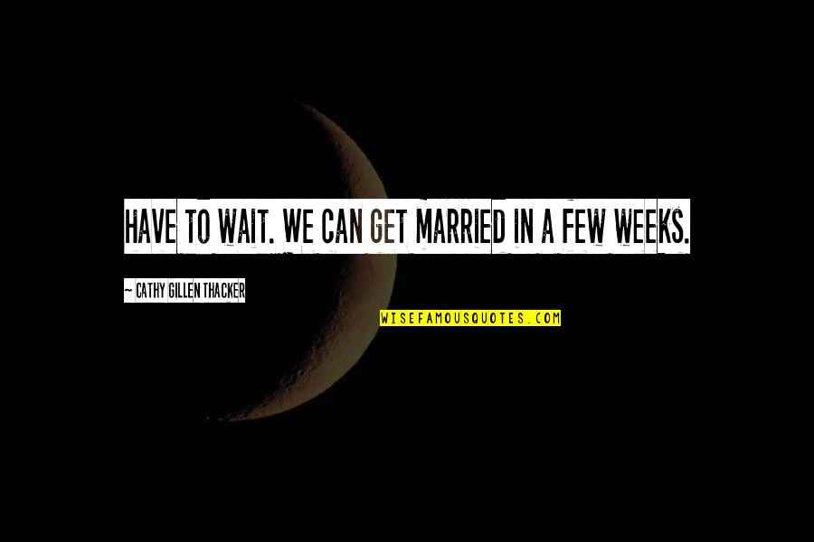 Commdoor 2500 Quotes By Cathy Gillen Thacker: have to wait. We can get married in