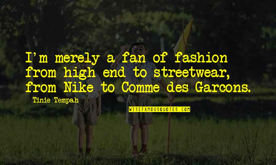 Comme Des Quotes By Tinie Tempah: I'm merely a fan of fashion from high