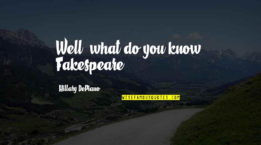 Commedia Quotes By Hillary DePiano: Well, what do you know? Fakespeare! Commedia Quotes By Hillary DePiano: Well, what do you know? Fakespeare!